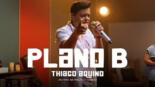 Plano B - Thiago Aquino #AoVivoNaMacacoGordo