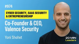 Ep974: Yoni Shohet | Co-Founder & CEO, Valence Security