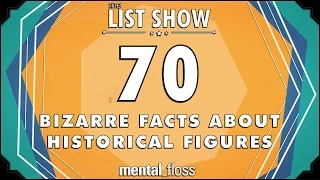 70 Bizarre Facts about Historical Figures - mental_floss List Show Ep. 439