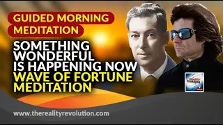 Guided Morning Meditation: Something Wonderful Is Happening Now!  Wave of Fortune Meditation