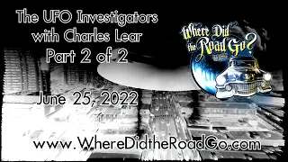 The UFO Investigator with Charles Lear: Part 2 - June 25, 2022