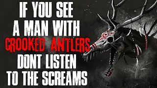 "If You See A Man With Crooked Antlers, Don't Listen To The Screams" Creepypasta