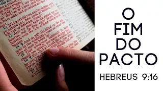 O Fim do Pacto - Hebreus 9:16