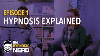 The Hypnosis Nerd (Ep. 1): Hypnosis Explained