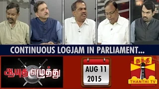 Ayutha Ezhuthu : Debate on "Continuous Logjam in Parliament.." (11/08/2015) - Thanthi TV