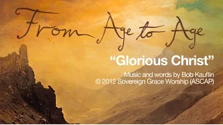 Glorious Christ [Official Lyric Video]