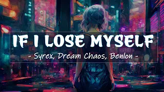 [Lyrics] - If I Lose Myself  remix by Syrex, Dream Chaos, Benlon | EDM is addictive to listen to ..