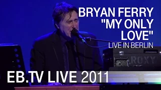 Bryan Ferry - "My Only Love" live in Berlin 2011