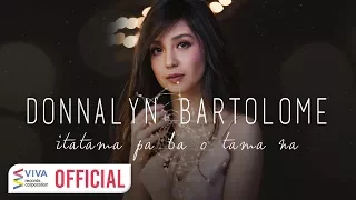 Donnalyn Bartolome — Itatama Pa Ba O Tama Na [Official Lyric Video]