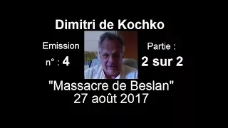 D. de Kochko - Massacre de Beslan - N4 du 27 aout 2017 partie 2 / 2