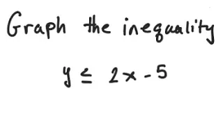 Inequality: Graph the inequality y ≤ 2x - 5