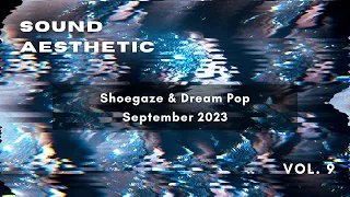 Sound Aesthetic Vol. 9 [September 2023] | Shoegaze, Dream Pop, New Alternative