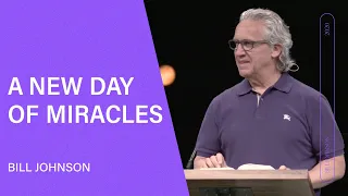 A New Day of Miracles - Bill Johnson (Full Sermon) | Bethel Church