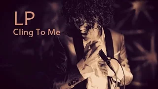 LP - Cling To Me [Lyric Video]