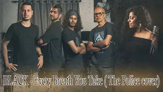 Every Breath You Take - The Police - Cover by BLACK