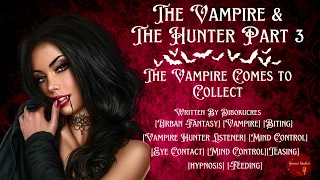 The Vampire and The Hunter -The Vampire Comes To Collect [ASMR ROLEPLAY] [Part 3][Eye Contact][Feed]