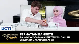 BUCIN BANGET! Raja Perhatian Gak Mau Arsyi Salah Makan | AKU MENCINTAIMU KARENA ALLAH | EPS.73 (2/3)