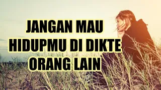 7 ALASAN KENAPA HIDUPMU JANGAN DI DIKTE ORANG LAIN || MOTIVASI HIDUP