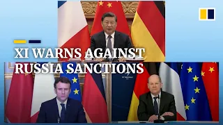 Sanctions on Russia will dampen global economy, Xi tells French and German leaders