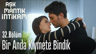 Bir anda kıymete bindik - Aşk Mantık İntikam 32. Bölüm