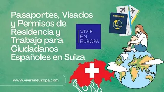 Pasaportes, Visados y Permisos de Residencia y Trabajo para Ciudadanos Españoles en Suiza
