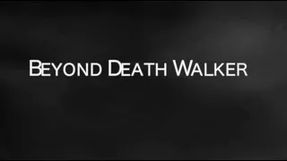 BEYOND DEATH WALKER