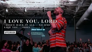 I Love You, Lord + Jesus Have It All + No One Like You + Abba - UPPERROOM