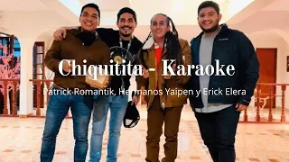 Chiquitita (Karaoke - Letra ) Patrick Romantik, Hermanos Yaipen y Erick Elera