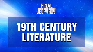 Final Jeopardy!: "19th Century Literature" | JEOPARDY!