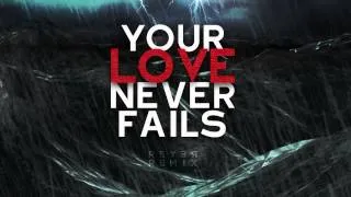 Jesus Culture - Your Love Never Fails (Reyer Remix)