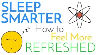 Sleep Smarter | Sleeping Science, How to be Better at it, & Feel More Refreshed