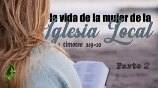 "La vida de la mujer de la iglesia local" parte 2 | 1 Timoteo 2:9 - 10 | Pastor Julián Martínez