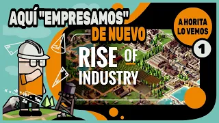 AQUÍ "EMPRESAMOS" DE NUEVO - RISE OF INDUSTRY gameplay español EP1 - GESTIÓN Y SIMULACIÓN