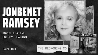 220: JONBENET RAMSEY --- What Really Happened? Energy Reading --- Part 1