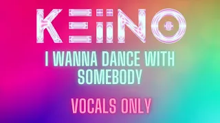 KEiiNO - I Wanna Dance With Somebody Vocals Only