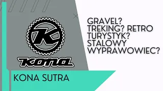 Kona Sutra! Gravel, Trekking, Turystyk? Co to jest?