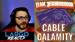 Team Neighborhood Ep2 - Cable Calamity - Largo reacts