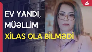 Oddan qaçıb, tüstüdən qurtula bilməyib - QARADAĞDAKI FACİƏNİN TƏFƏRRÜATI