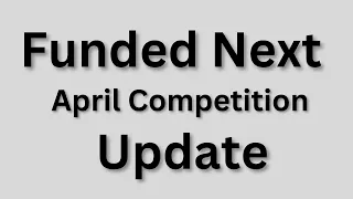 Funded Next April Competition Update