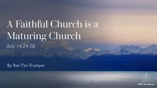 Acts 14:24-28 A Faithful Church is a Maturing Church