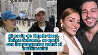 ¡El novio de Hande Ercel,Hakan Sabanci,se enojó con las preguntas sobre el matrimonio!#handeercel