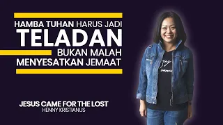 JANGAN BUAT ORANG TERHILANG DI DALAM GEREJA - Jesus Came For The Lost - Henny Kristianus