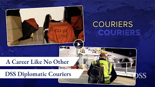 A Career Like No Other: DSS Diplomatic Couriers