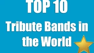 Top 10 Tribute Bands in the World