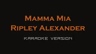 ripley alexander - Mamma Mia (Karaoke Version)