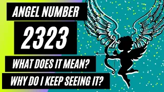Repeating Numbers: The Meaning of Angel Number 2323 | Why Do I Keep Seeing Repeating Number 2323??