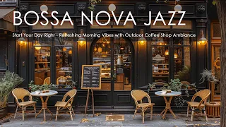 Start Your Day Right - Refreshing Morning Vibes with Outdoor Coffee Shop Ambiance & Bossa Nova Jazz