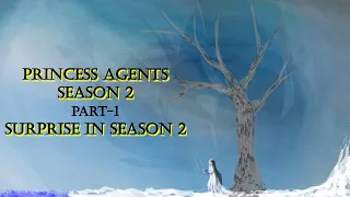 Princess agents season 2 - Part 1: Surprise in season 2