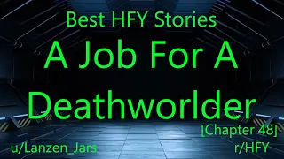 Best HFY Reddit Stories: A Job For A Deathworlder [Chapter 48] (r/HFY)