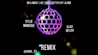 On A Night Like This X Better Off Alone - Kylie Minogue ft Alice Deejay REMIX 2024